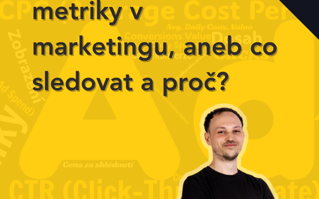 Nejdůležitější metriky v marketingu, aneb co sledovat a proč?